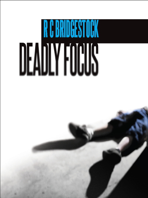 Title details for Deadly Focus by R. C. Bridgestock - Available
